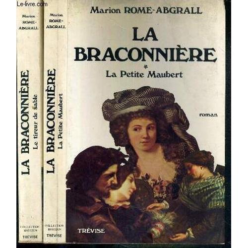 La Braconniere - 2 Tomes - 1 + 2 / Tome I. La Petite Maubert (Octobre-Novembre 1855) - Tome Ii. Le Tireur De Sable (Decembre 1855 - Fevrier 1856)