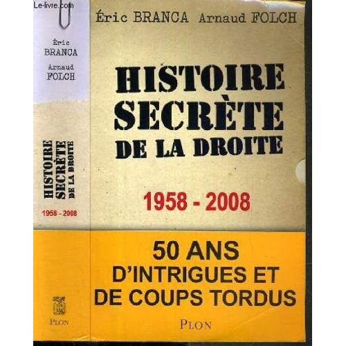 Histoire Secrete De La Droite 1958-2008 - 50 Ans D'intrigues Et De Coups Tordus