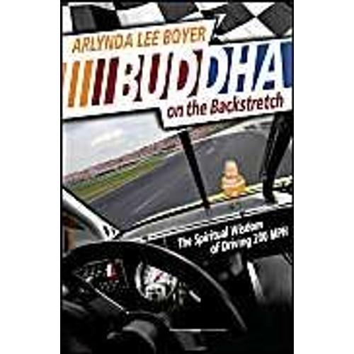 Buddha On The Backstretch: The Spiritual Wisdom Of Driving 200 Mph