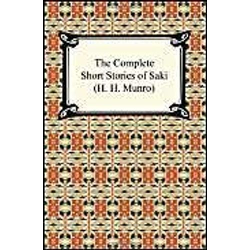 The Complete Short Stories Of Saki (H. H. Munro)