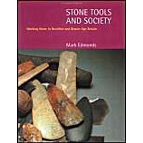 Stone Tools And Society: Working Stone In Neolithic And Bronze Age Britain