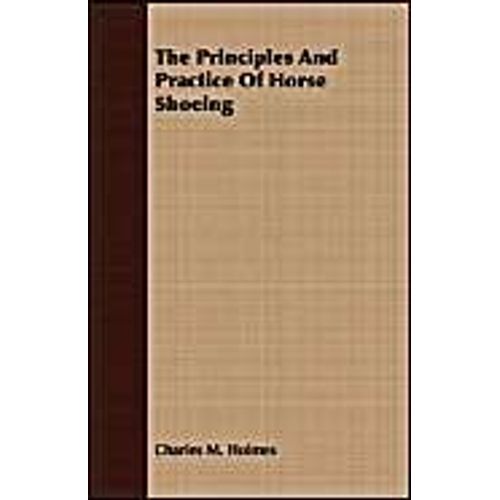 The Principles And Practice Of Horse Shoeing