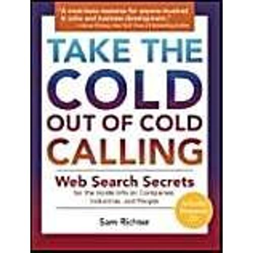 Take The Cold Out Of Cold Calling: Web Search Secrets For The Inside Info On Companies, Industries, And People