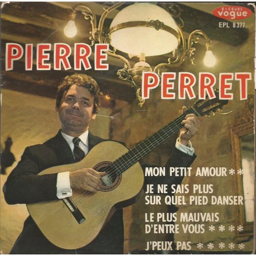 Mon Petit Amour (P. Perret) 2'37 - Je Ne Sais Plus Sur Quel Pied Danser (P. Perret) 3'00 / Le Plus Mauvais D'entre Nous (P. Perret) 3'35 - J'peux Pas (P. Perret) 2'27