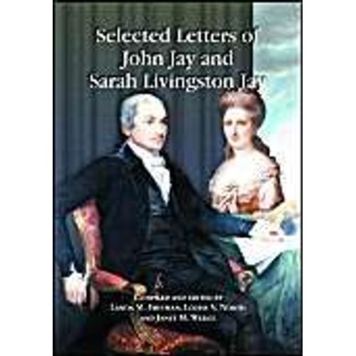 Selected Letters Of John Jay And Sarah Livingston Jay