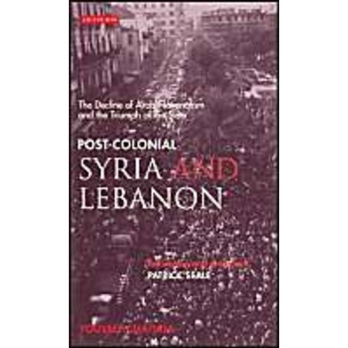 Post-Colonial Syria And Lebanon: The Decline Of Arab Nationalism And The Triumph Of The State