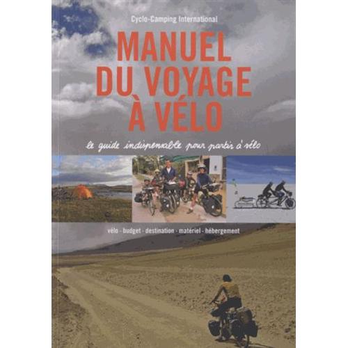 Manuel Du Voyage À Vélo - Le Guide Indispensable Pour Partir À Vélo