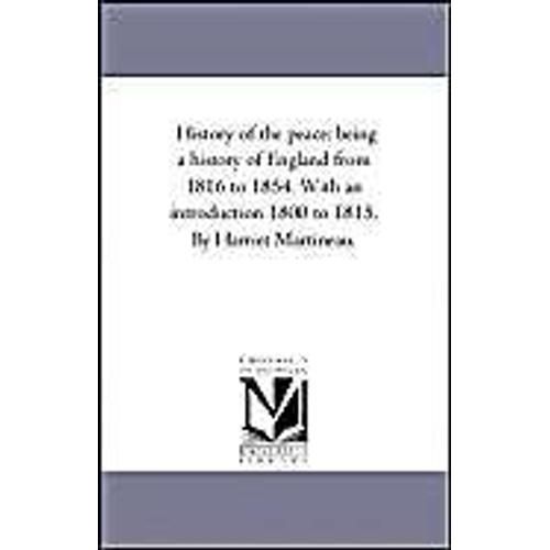 History Of The Peace: Being A History Of England From 1816 To 1854. With An Introduction 1800 To 1815. By Harriet Martineau.Vol. 3