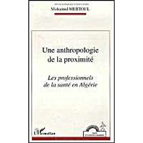 Une Anthropologie De La Proximité - Les Professionnels De La Santé En Algérie