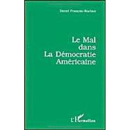 Le Mal Dans La Démocratie Américaine - Incidence De La Réflexion Philosophique Sur La Perception Du Mal Dans La Démocratie Américaine