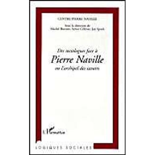 Des Sociologues Face À Pierre Naville Ou L'archipel Des Savoirs