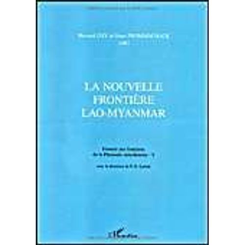 Histoire Des Frontières De La Péninsule Indochinoise Tome 3 - La Nouvelle Frontière Lao-Myanmar