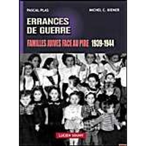 Errances De Guerre, Familles Juives Face Au Pire 1939-1944 (À Limoges)
