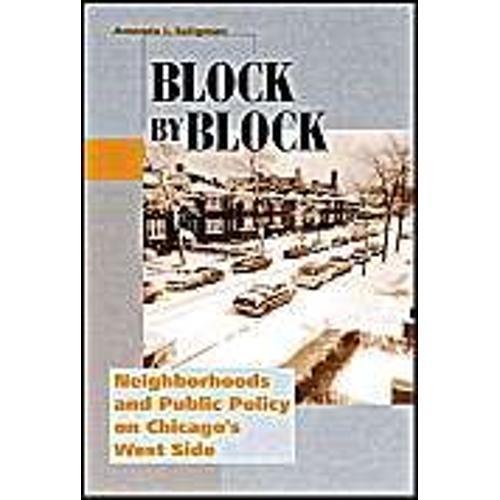 Block By Block : Neighborhoods And Public Policy On Chicago's West Side Historical Studies Of Urban America