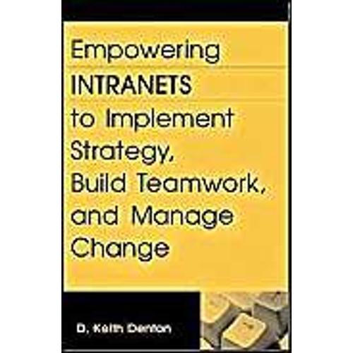 Empowering Intranets To Implement Strategy, Build Teamwork, And Manage Change