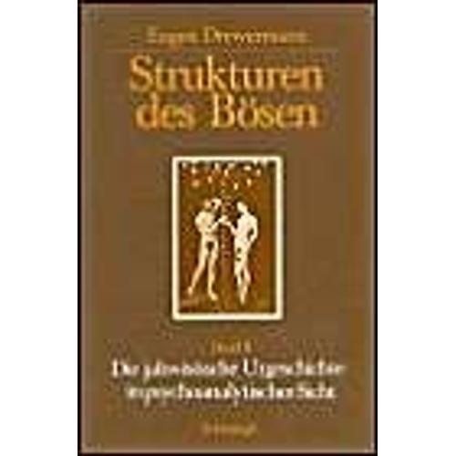 Strukturen Des Bösen. Die Jahwistische Urgeschichte In Exegetischer, Psychoanalytischer Und Philosophischer Sicht