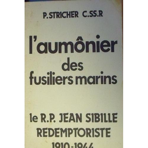 L'aumômonier Des Fusiliers Marins Le Rp Jean Sibille Redemptoriste 1910-1944