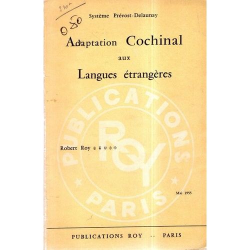 Système Prévost-Delaunay. Adaptation Cochinal Aux Langues Étrangères : Anglais... Allemand, Espagnol, Portugais, Italien. Nouvelle Édition... Par Robert Roy