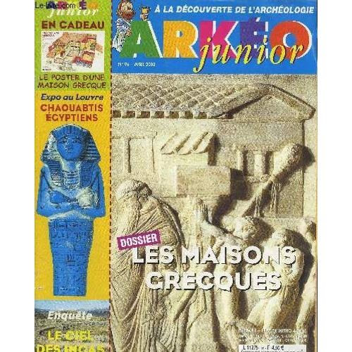 Arkeo Junior - A La Decouverte De L'archeologie - N°96 - Avril 2003 - Les Maisons Grecques, Expo Au Louvre Chaouabtis Égyptiens, Le Ciel Des Incas,...