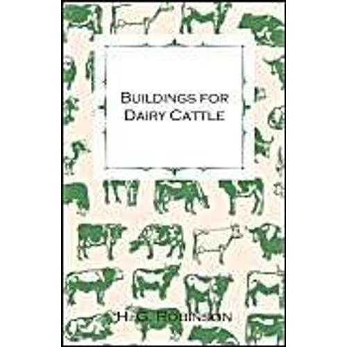 Buildings For Dairy Cattle - With Information On Cowsheds, Milking Sheds And Loose Boxes