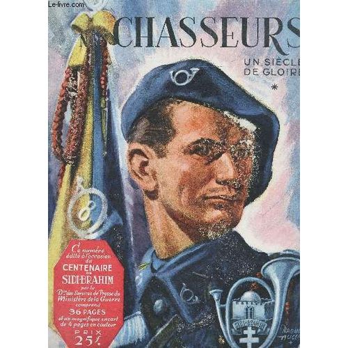 Chasseurs - Un Siecle De Gloire / Numero Special Supplement A La Revue L'armee Francaise Au Combat / Le Centenaire Des Chasseurs A Pied Sidi Brahim Par Le General Paul Azan ...