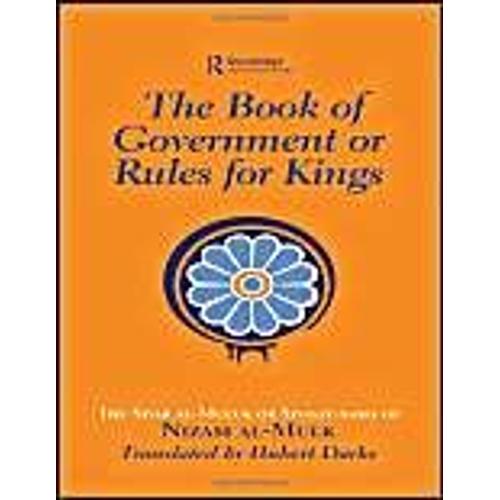 The Book Of Government Or Rules For Kings: The Siyar Al Muluk Or Siyasat-Nama Of Nizam Al-Mulk