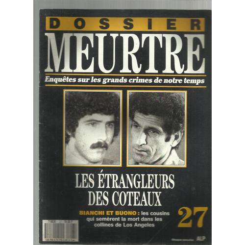 Dossier Meurtre - Enquetes Sur Les Grands Crimes De Notre Temps - N° 27 -  Les Etrangleurs Des Coteaux - Bianchi Et Buono : Les Cousins Qui Semerent La Mort Dans Les Collines De Los Angeles.