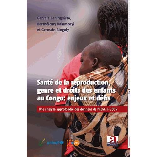 Santé De La Reproduction, Genre Et Droit Des Enfants Au Congo : Enjeux Et Défis : Une Analyse Approfondie Des Données De L'edsc-I-2005