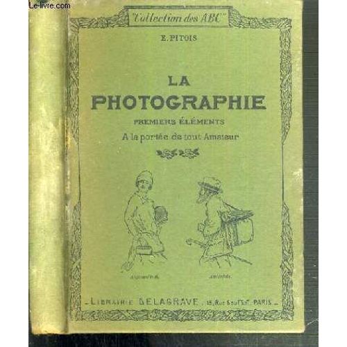 A B C  De La Photographie Et Premier Elements De Photographie Artistique - A La Portee De Tout Amateur / Collection Des A B C.
