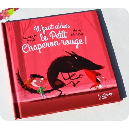 Il Faut Aider Le Petit Chaperon Rouge ! Alexandre Jardin Hervé Le Goff