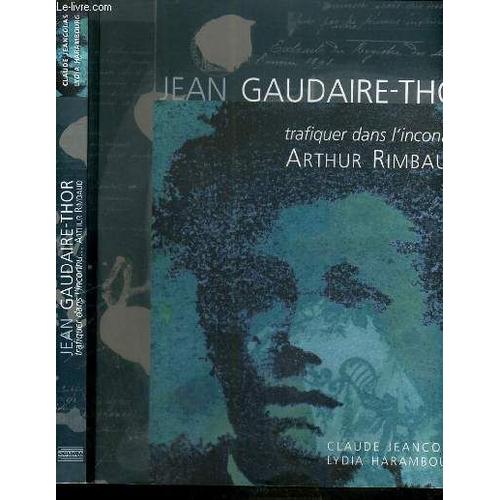 Jean Gaudair-Thor - Trafiquer Dans L'inconnu...Arthur Rimbaud