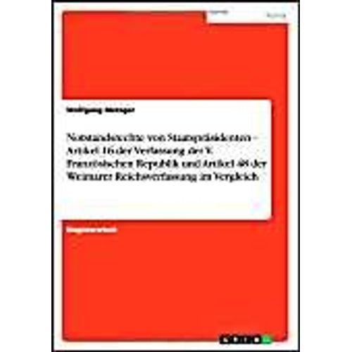 Notstandsrechte Von Staatspräsidenten - Artikel 16 Der Verfassung Der V. Französischen Republik Und Artikel 48 Der Weimarer Reichsverfassung Im Vergleich