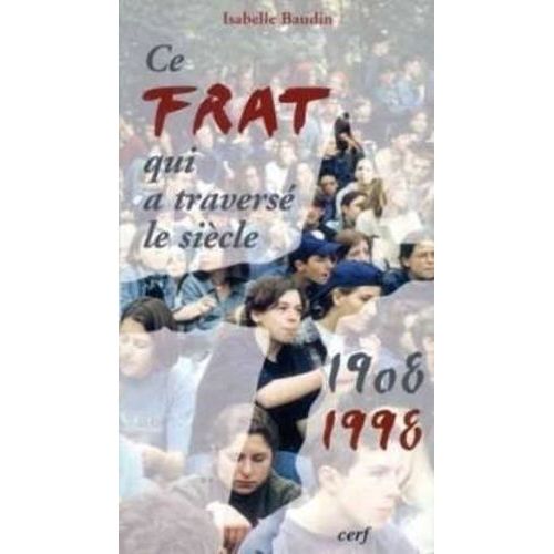 Ce Frat Qui A Traversé Le Siècle - 1908-1998