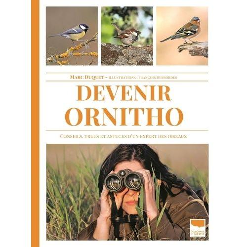 Devenir Ornitho - Conseils, Trucs Et Astuces D'un Expert Des Oiseaux