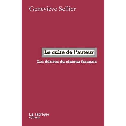 Le Culte De L?Auteur - Les Dérives Du Cinéma Français