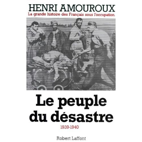 La Grande Histoire Des Francais Sous L'occupation - Tome 1, Le Peuple Du Desastre 1939-1940