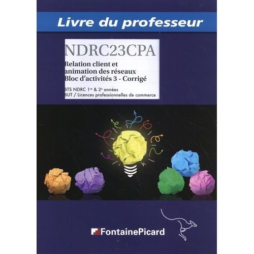 Relation Client Et Animation Des Réseaux Bloc D'activités 3 Bts Ndrc 1re & 2e Années - Livre Du Professeur