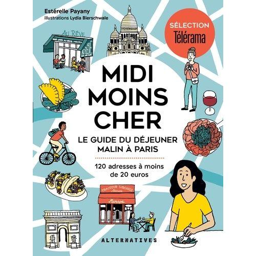 Midi Moins Cher - Le Guide Du Déjeuner Malin À Paris, 120 Adresses À Moins De 20 Euros
