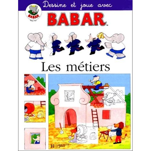 Dessine Et Joue Avec Babar - Les Métiers