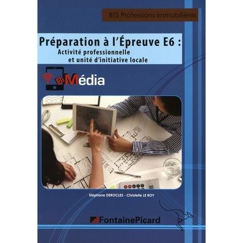 Préparation À L'épreuve E6 : Activité Professionnelle Et Unité D'initiative Locale Bts Professions Immobilières