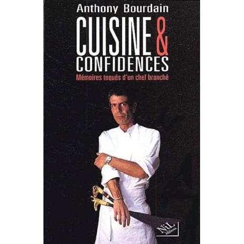 Cuisine Et Confidences - Mémoires Toqués D'un Chef Branché