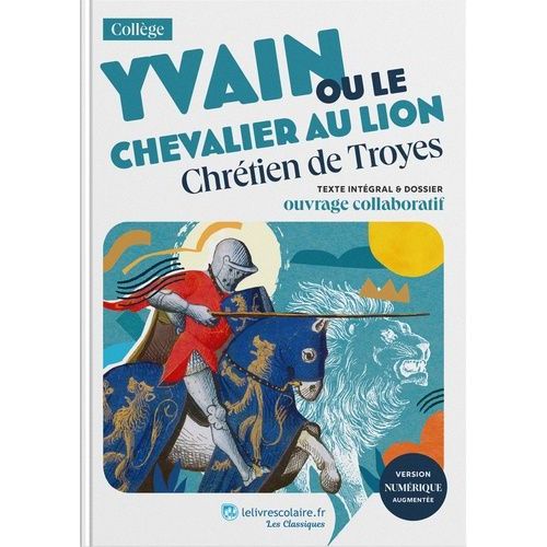 Yvain Ou Le Chevalier Au Lion - Texte Intégral Et Dossier Pédagogique