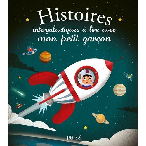 Histoires Intergalactiques À Lire Avec Mon Petit Garçon