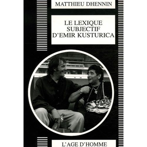Le Lexique Subjectif D'emir Kusturica - Portrait D'un Réalisateur