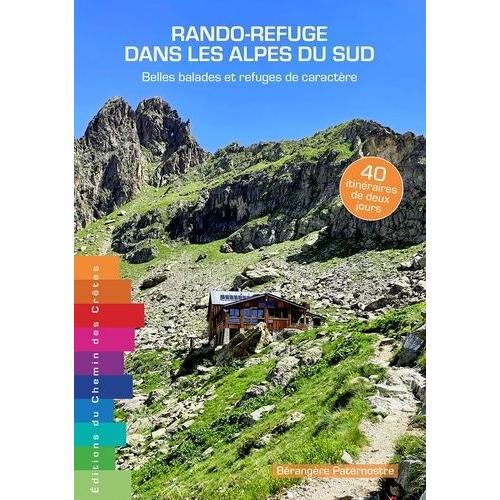 Rando-Refuge Dans Les Alpes Du Sud - Belles Balades Et Refuges De Caractère - 38 Itinéraires De Deux Jours