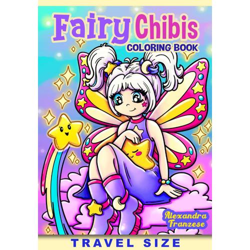 Fairy Chibis Travel Size Coloring Book: Mini Activity Pages For Traveling, Fantasy Inspired Characters To Color, Great For All Ages (Travel Size Coloring Books)