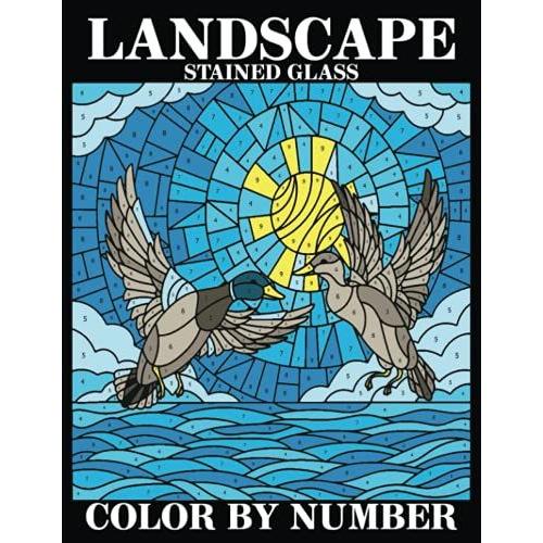 Landscape Stained Glass Color By Number: Landscape Colour By Number Adult Coloring Book An Adult Coloring Book With Beautiful Tropical Beaches, ... Relaxing Countryside Landscapes And Much More