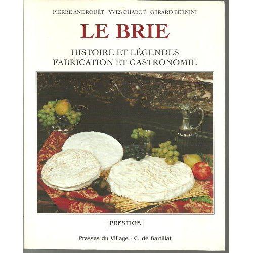 Le Brie , Histoire Et Légendes / Fabrication Et Gastronomie P.  Androuët