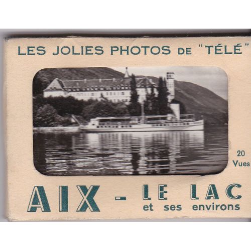 Aix-Le Lac Et Ses Environs : (Les Jolies Photos De "Télé) : 20 Mini-Vues En Noir Et Blanc.