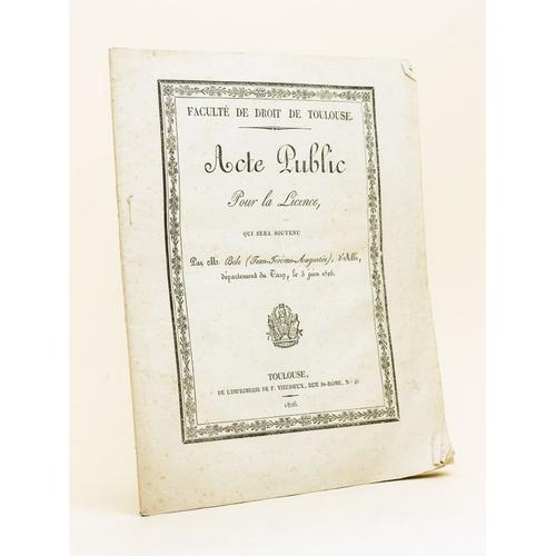 Faculté De Droit De Toulouse. Acte Public Pour La Licence, Qui Sera Soutenu Par M. Bole, D'albi, Département Du Tarn, Le 3 Juin 1826 [ Droit Romain